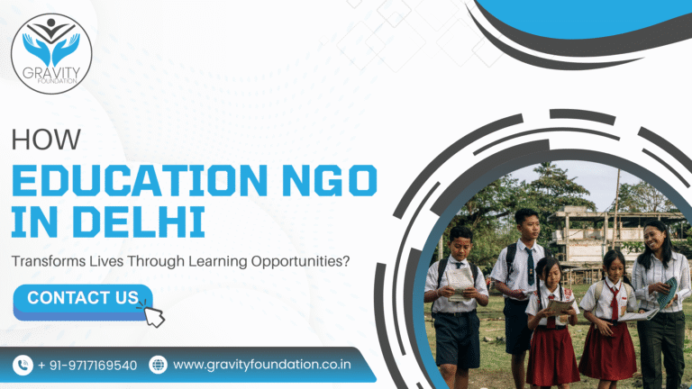 How Education NGO in Delhi Transforms Lives Through Learning Opportunities?