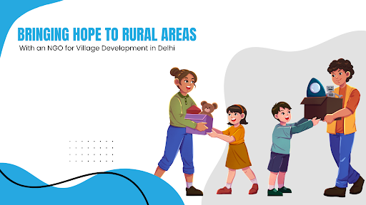 Rural Areas With an NGO for Village Development in Delhi